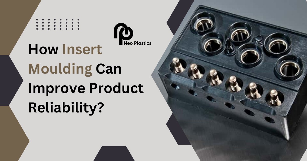 How Insert Moulding Can Improve Product Reliability?